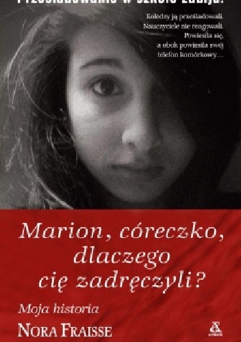 Okładka: Nora Fraisse - Marion, córeczko, dlaczego cię zadręczyli?