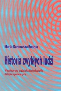 Okładka: Marta Kurkowska-Budzan - Historia zwykłych ludzi. Współczesna angielska historiografi