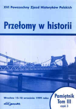 Okładka: Krzysztof Ruchniewicz - Przełomy w historii. XVI Powszechny zjazd Historyków Polskich - Wrocław 15-18 września 1999 roku. Pamiętnik. Tom III - część 3.