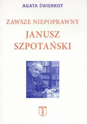 Okładka: Agata Świerkot - Zawsze niepoprawny Janusz Szpotański