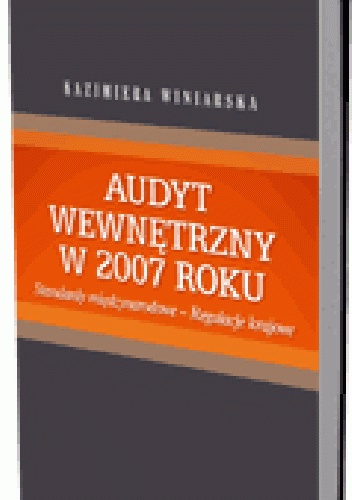 Okładka: Kazimiera Winiarska - Audyt wewnętrzny w 2007 roku. Standardy międzynarodowe - regulacje krajowe