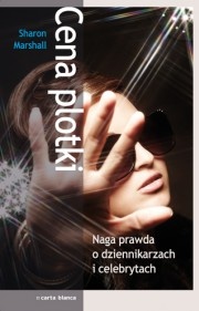 Okładka: Sharon Marshall - Cena plotki. Naga prawda o dziennikarzach i celebrytach