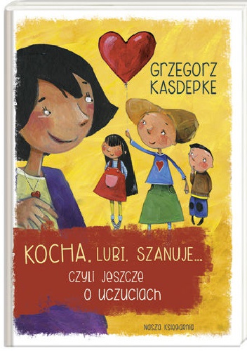 Okładka: Grzegorz Kasdepke - Kocha, lubi, szanuje, czyli jeszcze o uczuciach