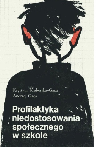 Okładka: Krystyna Kuberska-Gaca - Profilaktyka niedostosowania spolecznego w szkole
