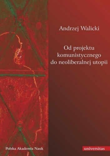 Okładka: Andrzej Walicki - Od projektu komunistycznego do neoliberalnej utopii