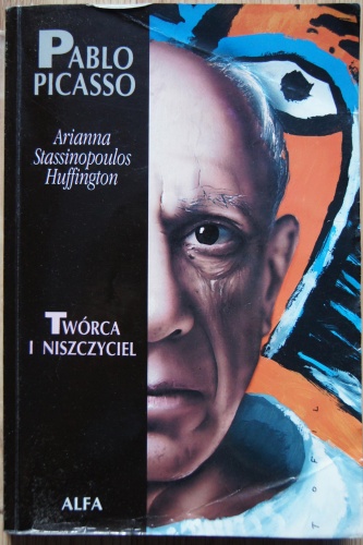 Okładka: Arianna Stassinopoulos Huffington - Pablo Picasso - Twórca i niszczyciel