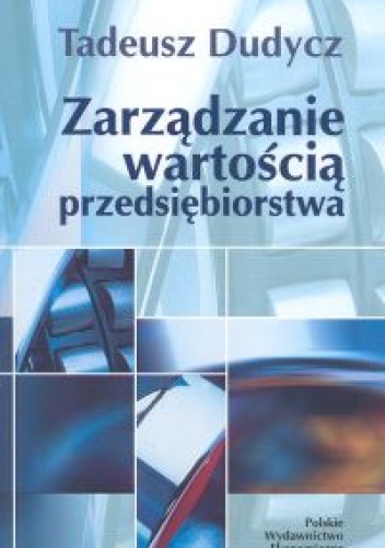 Okładka: Tadeusz Dudycz - Zarządzanie wartością przedsiębiorstwa