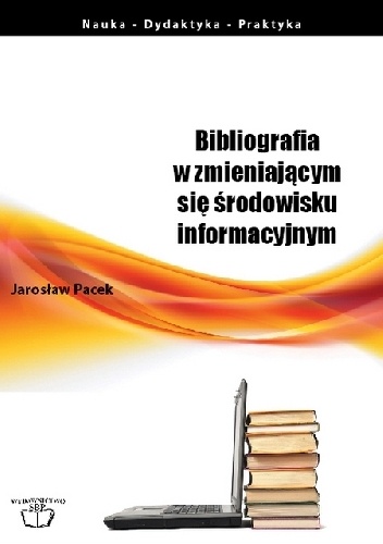 Okładka: Jarosław Pacek - Bibliografia w zmieniającym się środowisku informacyjnym