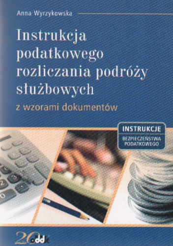 Okładka: Anna Wyrzykowska - Instrukcja podatkowego rozl.podróży służbowych
