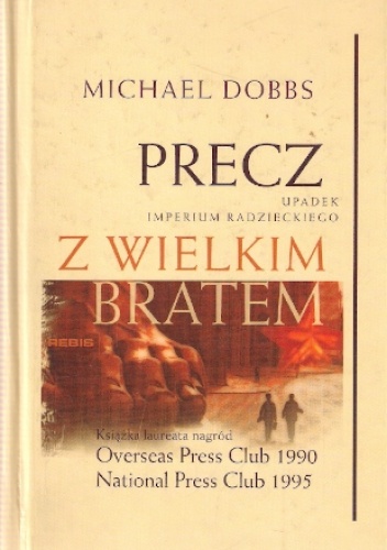 Okładka: Michael Dobbs - Precz z Wielkim Bratem. Upadek imperium radzieckiego