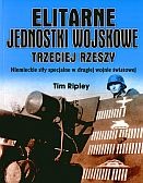 Okładka: Tim Ripley - Elitarne jednostki wojskowe Trzeciej Rzeszy. Niemieckie siły specjalne w drugiej wojnie światowej