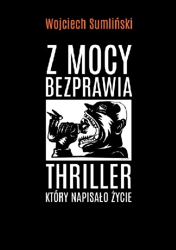 Okładka: Wojciech Sumliński - Z mocy bezprawia. Thriller, który napisało życie