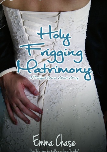 Okładka: Emma Chase - Holy Frigging Matrimony: A Tangled Series Short Story