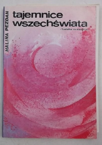 Okładka: Halina Pezdan - Tajemnice wszechświata / ludzka maszyna