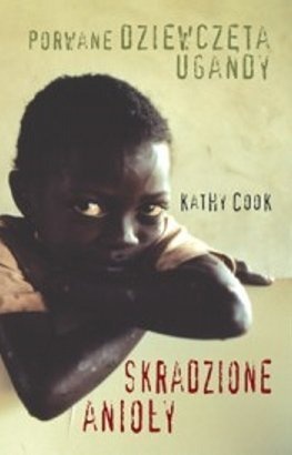 Okładka: Kathy Cook - Skradzione anioły. Porwane dziewczęta Ugandy