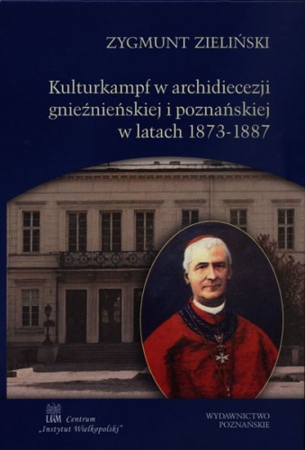 Okładka: Zygmunt Zieliński - Kulturkampf w archidiecezji gnieźnieńskiej i poznańskiej w latach 1873-1887