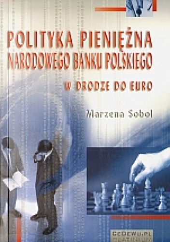 Okładka: Marzena Sobol - Polityka pieniężna Narodowego Banku Polskiego w drodze do Euro