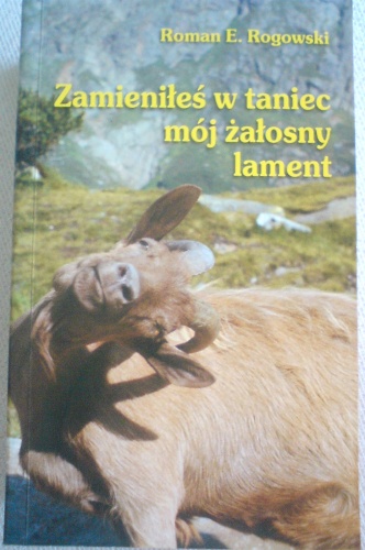 Okładka: Roman E. Rogowski - Zamieniłeś w taniec moj załosny lament