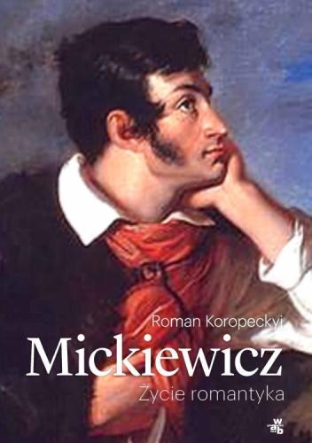 Okładka: Roman Koropeckyj - Mickiewicz. Życie romantyka