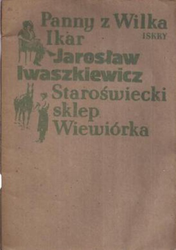 Okładka: Jarosław Iwaszkiewicz - Panny z Wilka ; Ikar ; Staroświecki sklep ; Wiewiórka