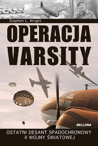Okładka: Stephen Lee Wright - Operacja Varsity. Ostatni desant spadochronowy II wojny światowej.