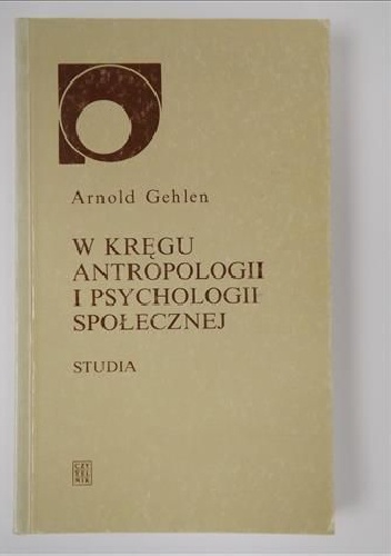 Okładka: Arnold Gehlen - W kręgu antropologii i psychologii społecznej
