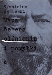 Okładka: Stanisław Andreski - Maxa Webera olśnienia i pomyłki