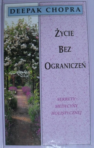 Okładka: Deepak Chopra - Życie bez ograniczeń : Sekrety medycyny holistycznej