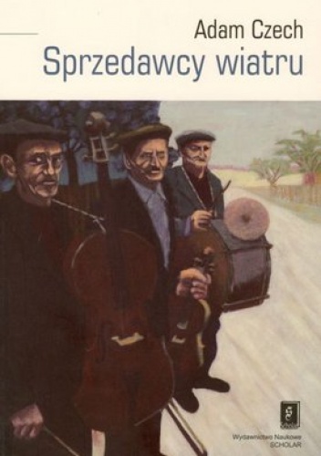 Okładka: Adam Czech - Sprzedawcy wiatru. Muzykanci i ich muzyka