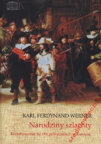 Okładka: Karl Ferdynand Werner - Narodziny szlachty. Kształtowanie się elit politycznych w Europie