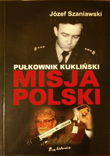 Okładka: Józef Szaniawski - Pułkownik Kukliński - Misja Polski