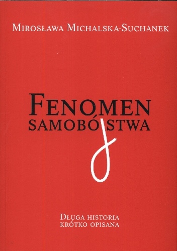Okładka: Mirosława Michalska-Suchanek - Fenomen samobójstwa. Długa historia krótko opisana