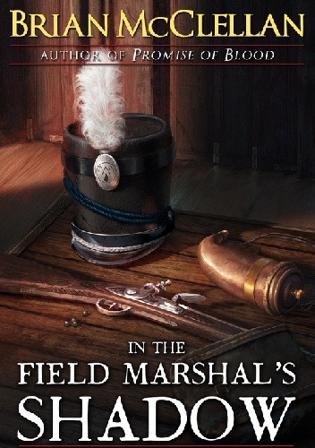 Okładka: Brian McClellan - In the Field Marshal's Shadow: Stories from the Powder Mage Universe