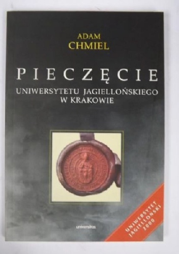 Okładka: Adam Chmiel - Pieczęcie Uniwersytetu Jagiellońskiego w Krakowie