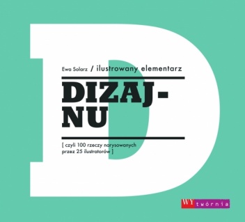 Okładka: Ewa Solarz - Ilustrowany elementarz dizajnu, czyli 100 rzeczy narysowanych przez 25 ilustratorów