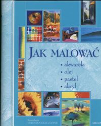 Okładka: Helen Douglas-Cooper - Jak malować. Akwarela olej pastel akryl