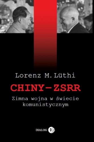 Okładka: Lorenz M. Lüthi - Chiny - ZSRR. Zimna wojna w świecie komunistycznym