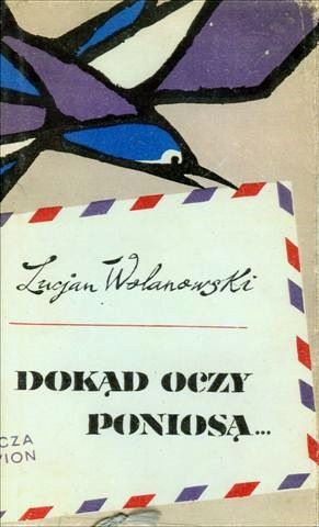 Okładka: Lucjan Wolanowski - Dokąd oczy poniosą