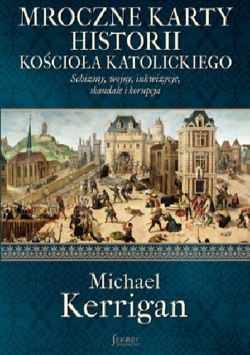 Okładka: Michael Kerrigan - Mroczne karty historii Kościoła katolickiego