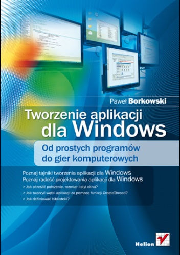 Okładka: Paweł Borkowski - Tworzenie aplikacji dla Windows. Od prostych programów do gier komputerowych