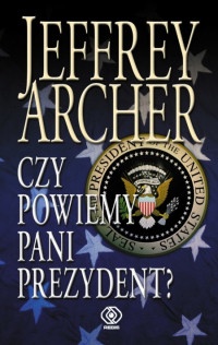 Okładka: Jeffrey Archer - Czy powiemy pani prezydent?