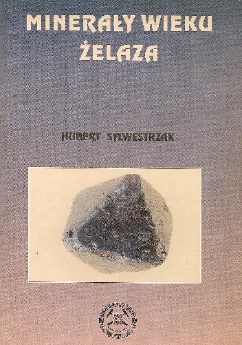 Okładka: Hubert Sylwestrzak - Minerały wieku żelaza. Magnetyt, hematyt, limonit, syderyt