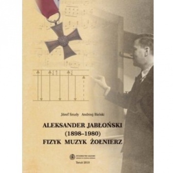 Okładka: Józef Szudy - Aleksander Jabłoński (1898-1980). Fizyk, muzyk, żołnierz