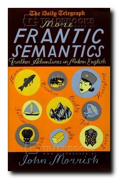 Okładka: John Morrish - More Frantic Semantics. Further Adventures in Modern English