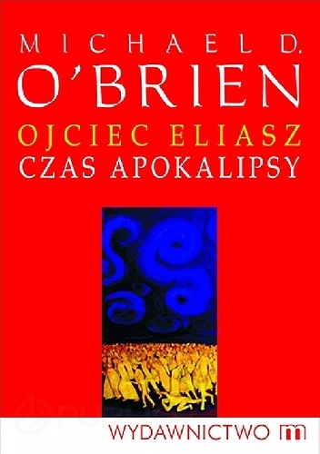Okładka: Michael D. O'Brien - Ojciec Eliasz. Czas Apokalipsy