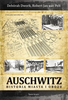 Okładka: Deborah Dwork - Auschwitz. Historia miasta i obozu
