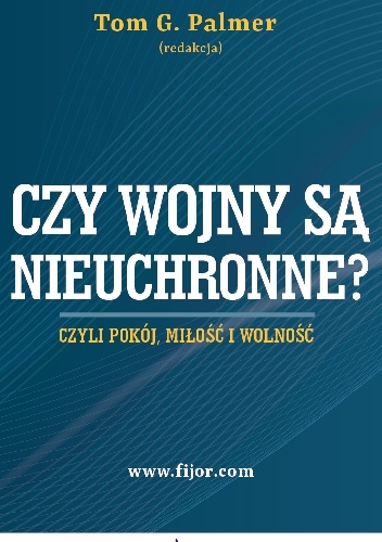Okładka: Tom Gordon Palmer - Czy wojny są nieuchronne? Czyli pokój, miłość i wolność