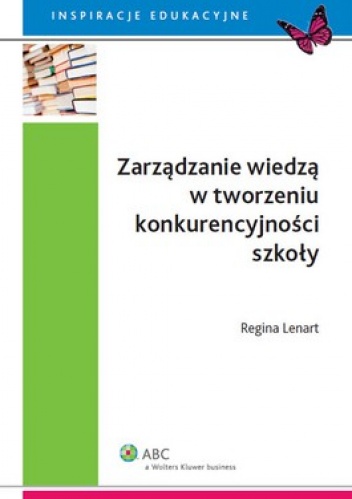 Okładka: Regina Lenart - Zarządzanie wiedzą w tworzeniu konkurencyjności szkoły