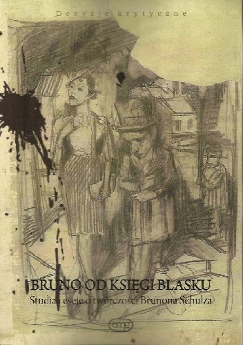 Okładka:  praca zbiorowa - BRUNO OD KSIĘGI BLASKU. STUDIA I ESEJE O TWÓRCZOŚCI BRUNONA SCHULZA