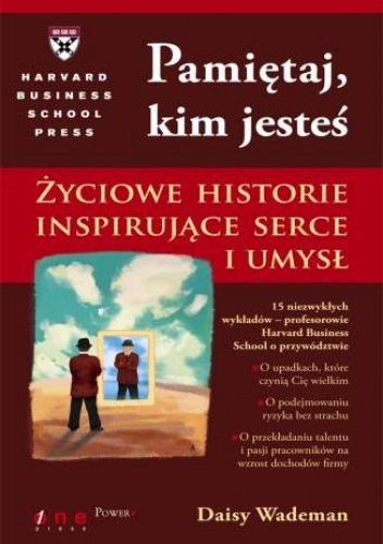 Okładka: Daisy Wademan - Pamiętaj, kim jesteś. Życiowe historie inspirujące serce i umysł